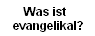 Was ist 
evangelikal?